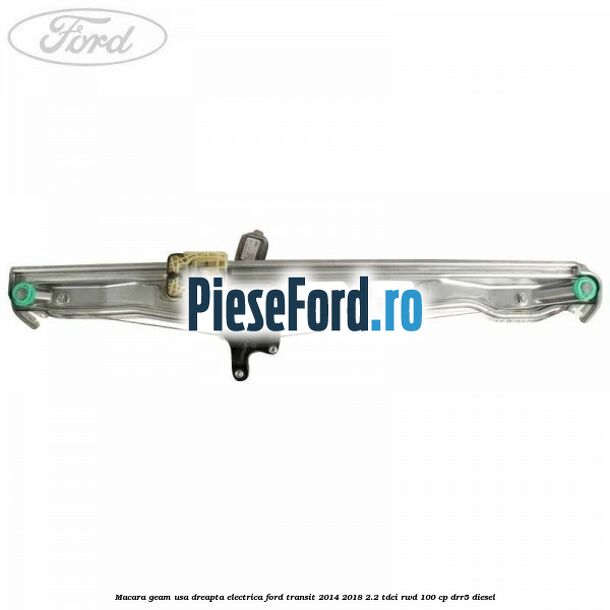 Macara geam usa dreapta electrica Ford Transit 2014-2018 2.2 TDCi RWD 100 cp Macara geam usa dreapta electrica Ford Transit 2014-2018 2.2 TDCi RWD 100 cp DRR5 diesel
