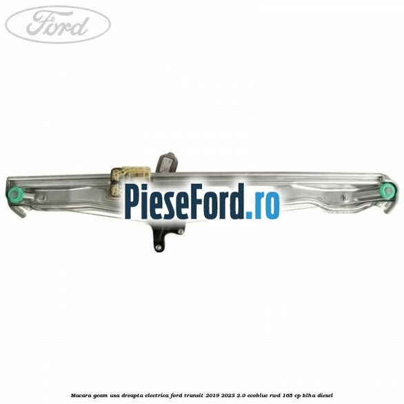 Macara geam usa dreapta electrica Ford Transit 2019-2023 2.0 EcoBlue RWD 165 cp Macara geam usa dreapta electrica Ford Transit 2019-2023 2.0 EcoBlue RWD 165 cp BLHA diesel