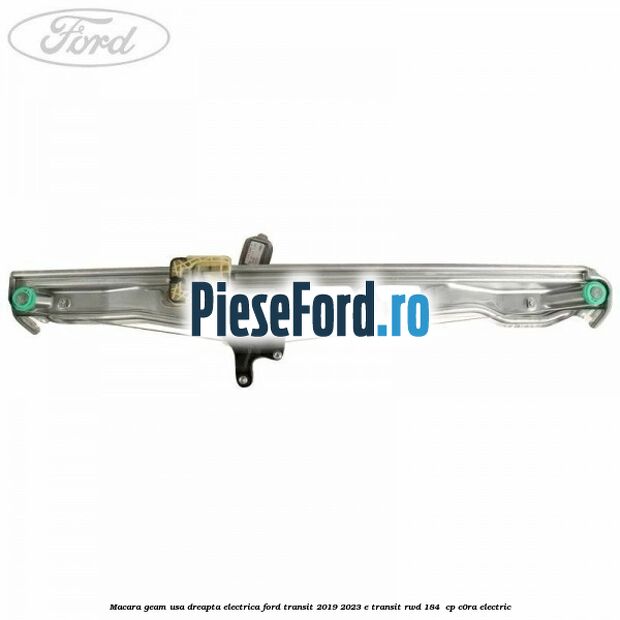 Macara geam usa dreapta electrica Ford Transit 2019-2023 E-TRANSIT RWD 184  cp C0RA electric