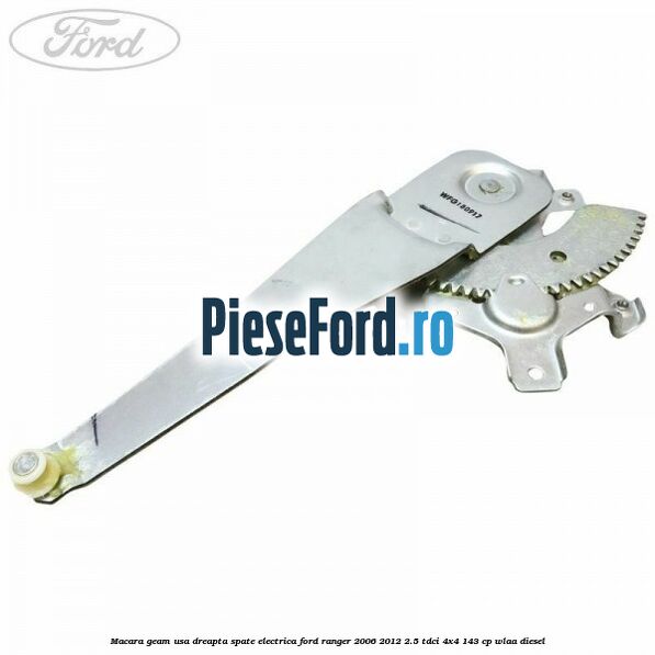 Macara geam usa dreapta spate electrica Ford Ranger 2006-2012 2.5 TDCi 4x4 143 cp WLAA diesel