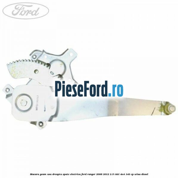 Macara geam usa dreapta spate electrica Ford Ranger 2006-2012 2.5 TDCi 4x4 143 cp WLAA diesel