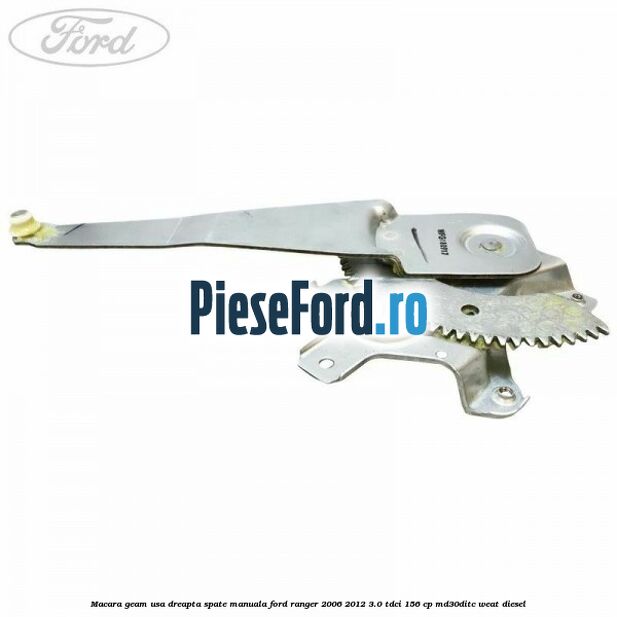 Macara geam usa dreapta spate manuala Ford Ranger 2006-2012 3.0 TDCi 156 cp MD30DITC, WEAT diesel