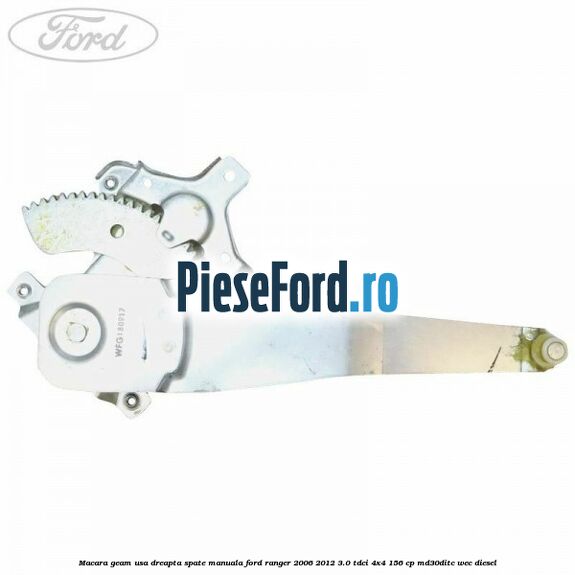 Macara geam usa dreapta spate manuala Ford Ranger 2006-2012 3.0 TDCi 4x4 156 cp MD30DITC, WEC diesel