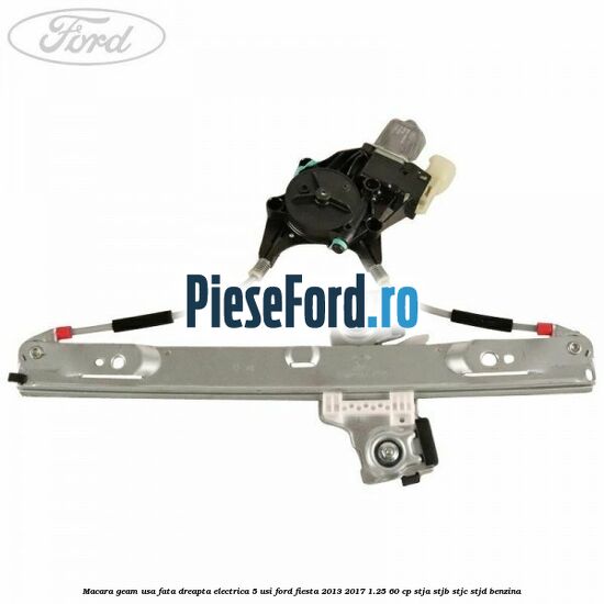 Macara geam usa fata dreapta electrica 5 usi Ford Fiesta 2013-2017 1.25 60 cp STJA, STJB, STJC, STJD benzina