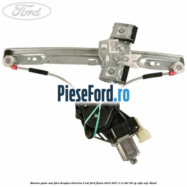 Macara geam usa fata dreapta electrica 5 usi Ford Fiesta 2013-2017 1.5 TDCi 95 cp XVJB, XVJC diesel
