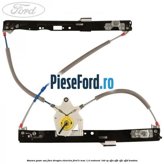 Macara geam usa fata dreapta electrica Ford B-Max 1.0 EcoBoost 100 cp SFJA, SFJB, SFJC, SFJD benzina
