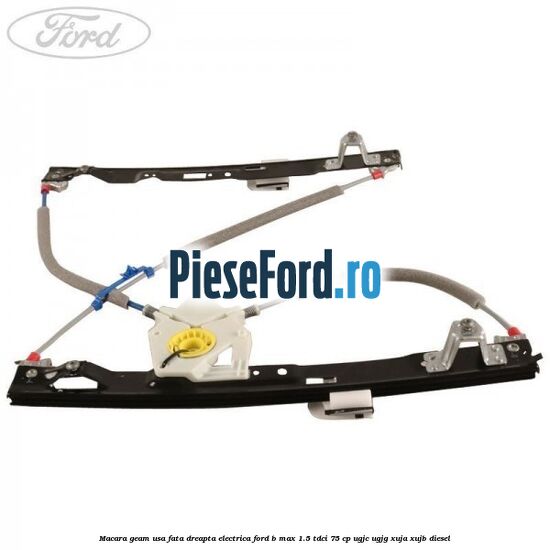 Macara geam usa fata dreapta electrica Ford B-Max 1.5 TDCi 75 cp UGJC, UGJG, XUJA, XUJB diesel