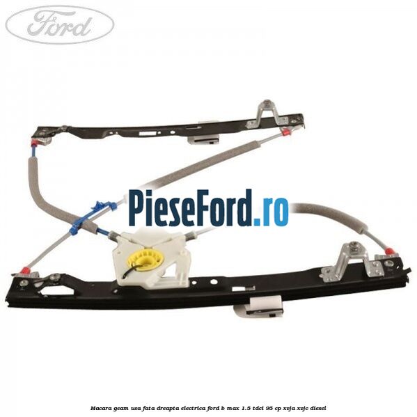 Macara geam usa fata dreapta electrica Ford B-Max 1.5 TDCi 95 cp XVJA, XVJC diesel