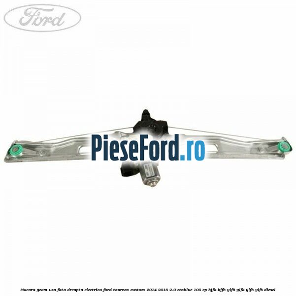 Macara geam usa fata dreapta electrica Ford Tourneo Custom 2014-2018 2.0 EcoBlue 105 cp BJFA, BJFB, YLF6, YLFA, YLFB, YLFS diesel