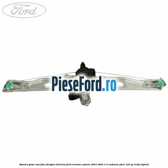 Macara geam usa fata dreapta electrica Ford Tourneo Custom 2019-2023 1.0 EcoBoost PHEV 125 cp M1FA Hybrid