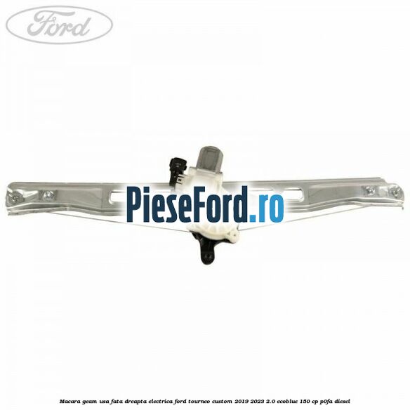 Macara geam usa fata dreapta electrica Ford Tourneo Custom 2019-2023 2.0 EcoBlue 150 cp P0FA diesel