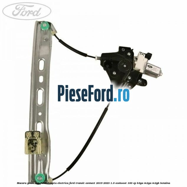 Macara geam usa fata dreapta electrica Ford Transit Connect 2019-2023 1.0 EcoBoost 100 cp B3GA, M2GA, M2GB benzina
