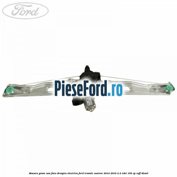 Macara geam usa fata dreapta electrica Ford Transit Custom 2014-2018 2.2 TDCi 155 cp Macara geam usa fata dreapta electrica Ford Transit Custom 2014-2018 2.2 TDCi 155 cp CVFF diesel