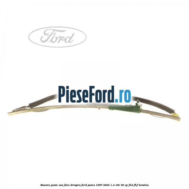 Macara geam usa fata dreapta Ford Puma 1997-2003 1.4 16V 90 cp FHD, FHF benzina