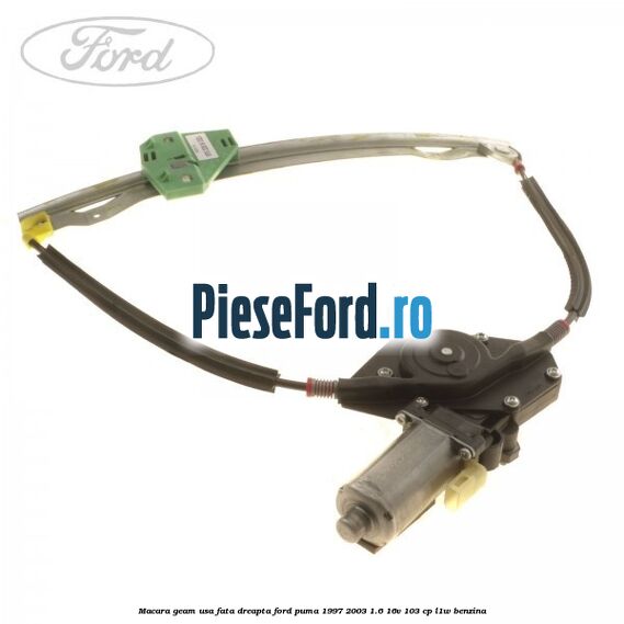 Macara geam usa fata dreapta Ford Puma 1997-2003 1.6 16V 103 cp L1W benzina