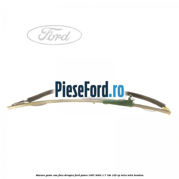 Macara geam usa fata dreapta Ford Puma 1997-2003 1.7 16V 125 cp MHA, MHB benzina