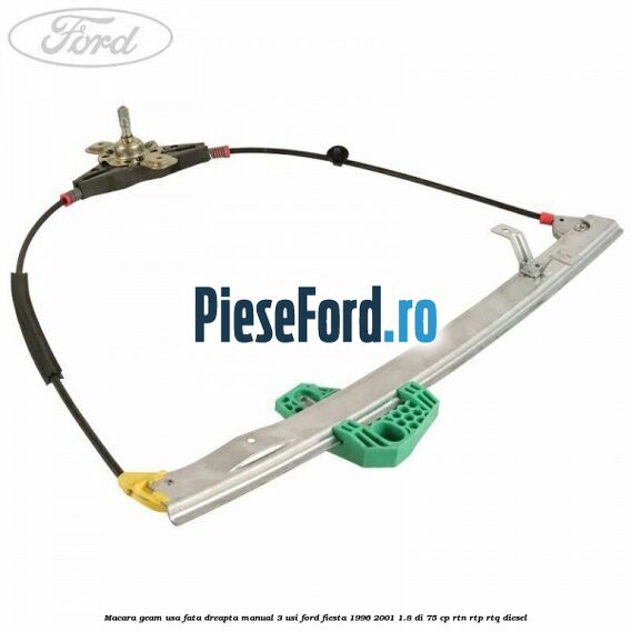 Macara geam usa fata dreapta manual 3 usi Ford Fiesta 1996-2001 1.8 DI 75 cp RTN, RTP, RTQ diesel