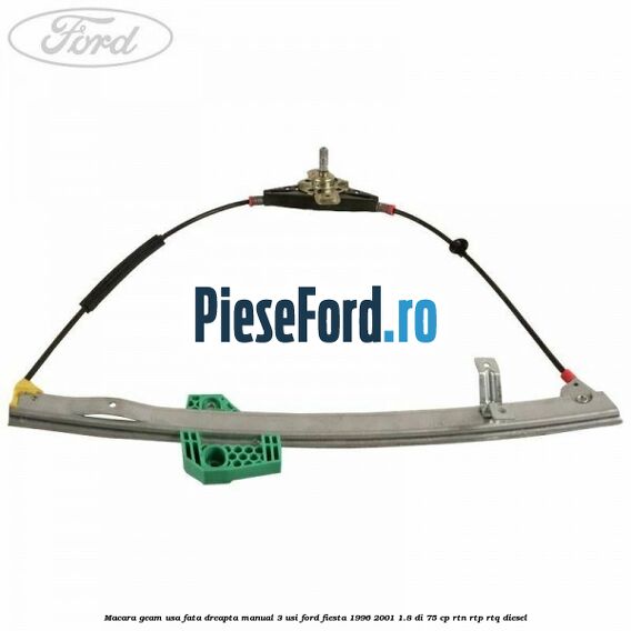 Macara geam usa fata dreapta manual 3 usi Ford Fiesta 1996-2001 1.8 DI 75 cp RTN, RTP, RTQ diesel