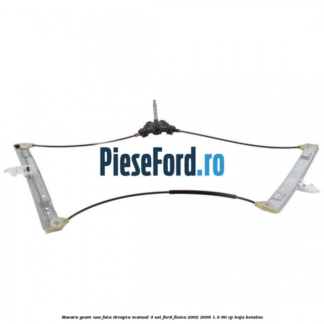 Macara geam usa fata dreapta manual 3 usi Ford Fiesta 2002-2005 1.3 60 cp Macara geam usa fata dreapta manual 3 usi Ford Fiesta 2002-2005 1.3 60 cp BAJA benzina