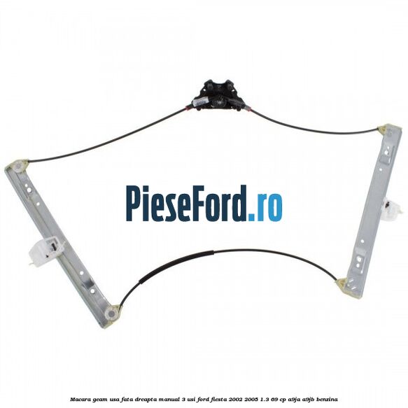 Macara geam usa fata dreapta manual 3 usi Ford Fiesta 2002-2005 1.3 69 cp A9JA, A9JB benzina