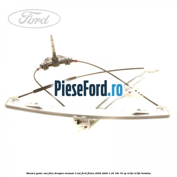 Macara geam usa fata dreapta manual 3 usi Ford Fiesta 2005-2008 1.25 16V 70 cp M7JA, M7JB benzina