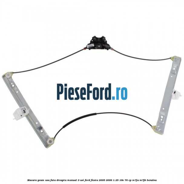 Macara geam usa fata dreapta manual 3 usi Ford Fiesta 2005-2008 1.25 16V 70 cp M7JA, M7JB benzina