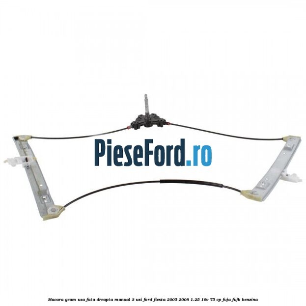 Macara geam usa fata dreapta manual 3 usi Ford Fiesta 2005-2008 1.25 16V 75 cp FUJA, FUJB benzina