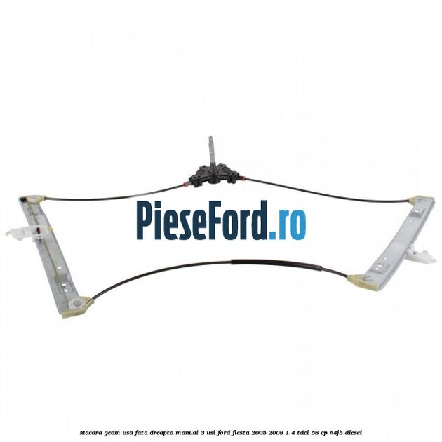 Macara geam usa fata dreapta manual 3 usi Ford Fiesta 2005-2008 1.4 TDCi 68 cp Macara geam usa fata dreapta manual 3 usi Ford Fiesta 2005-2008 1.4 TDCi 68 cp N4JB diesel