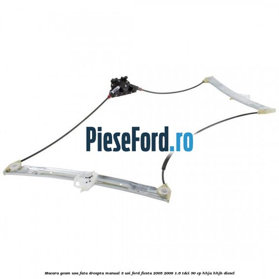 Macara geam usa fata dreapta manual 3 usi Ford Fiesta 2005-2008 1.6 TDCi 90 cp HHJA, HHJB diesel
