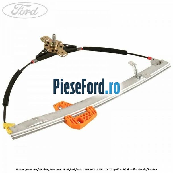 Macara geam usa fata dreapta manual 5 usi Ford Fiesta 1996-2001 1.25 i 16V 75 cp Macara geam usa fata dreapta manual 5 usi Ford Fiesta 1996-2001 1.25 i 16V 75 cp DHA, DHB, DHC, DHD, DHE, DHF benzina