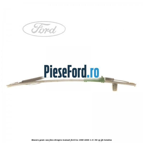 Macara geam usa fata dreapta manual Ford Ka 1996-2008 1.3 i 50 cp Macara geam usa fata dreapta manual Ford Ka 1996-2008 1.3 i 50 cp JJB benzina