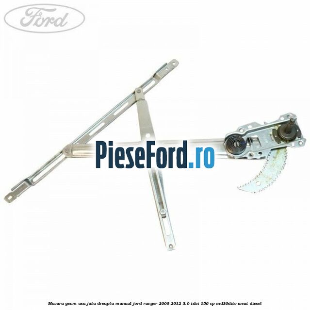 Macara geam usa fata dreapta manual Ford Ranger 2006-2012 3.0 TDCi 156 cp MD30DITC, WEAT diesel