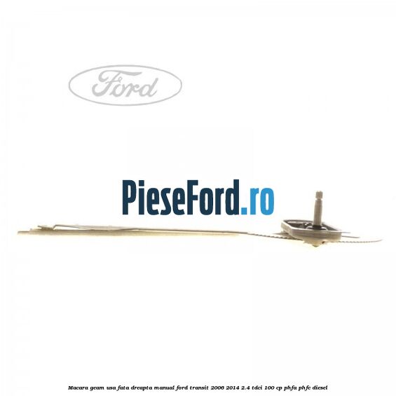 Macara geam usa fata dreapta manual Ford Transit 2006-2014 2.4 TDCi 100 cp PHFA, PHFC diesel