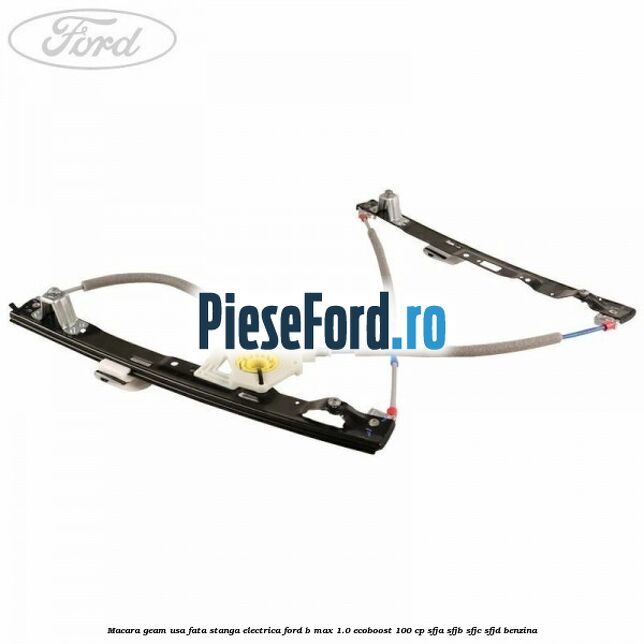 Macara geam usa fata stanga electrica Ford B-Max 1.0 EcoBoost 100 cp SFJA, SFJB, SFJC, SFJD benzina