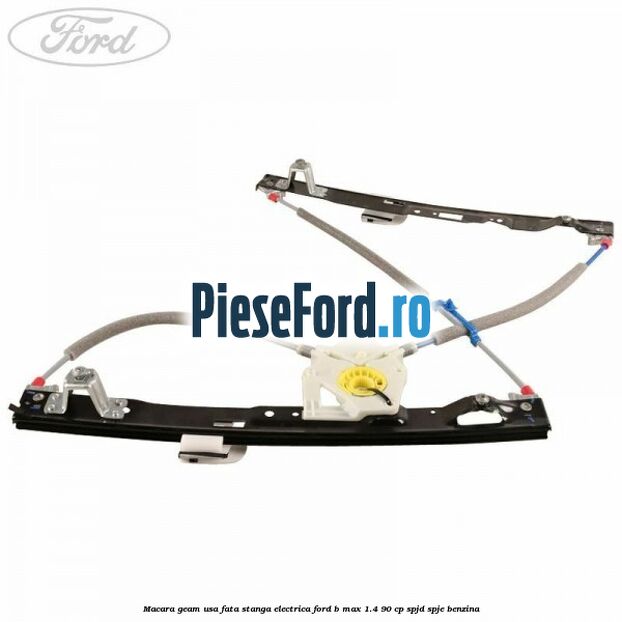 Macara geam usa fata stanga electrica Ford B-Max 1.4 90 cp SPJD, SPJE benzina