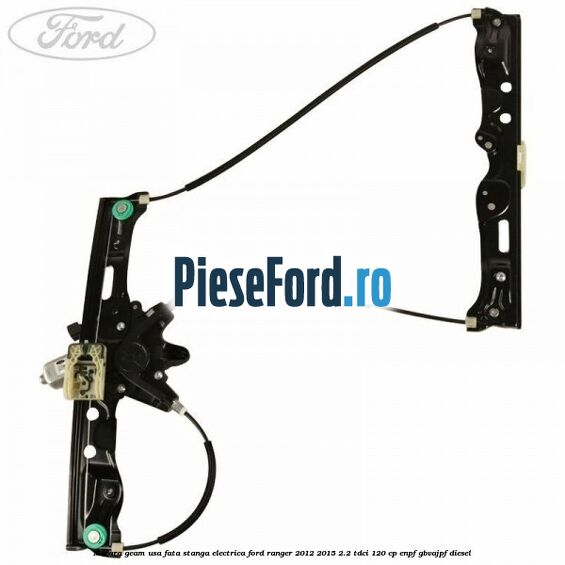 Macara geam usa fata stanga electrica Ford Ranger 2012-2015 2.2 TDCi 120 cp ENPF, GBVAJPF diesel