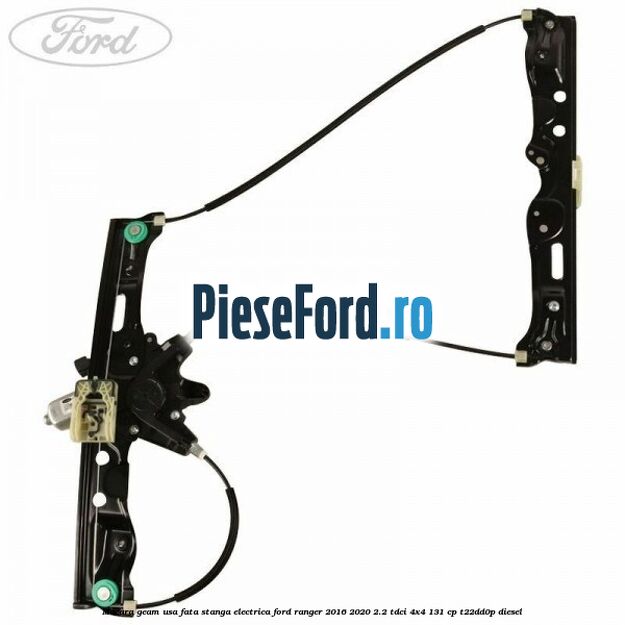 Macara geam usa fata stanga electrica Ford Ranger 2016-2020 2.2 TDCi 4x4 131 cp T22DD0P diesel