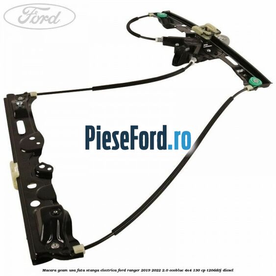 Macara geam usa fata stanga electrica Ford Ranger 2019-2022 2.0 EcoBlue 4x4 130 cp T20DD0J diesel
