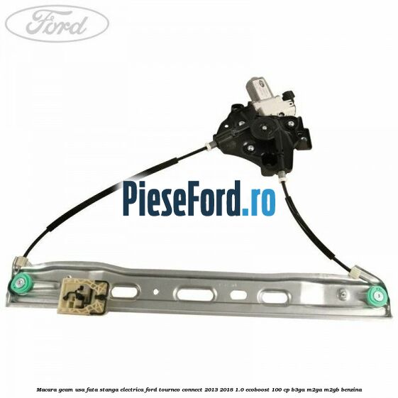 Macara geam usa fata stanga electrica Ford Tourneo Connect 2013-2018 1.0 EcoBoost 100 cp B3GA, M2GA, M2GB benzina