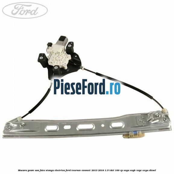 Macara geam usa fata stanga electrica Ford Tourneo Connect 2013-2018 1.5 TDCi 100 cp XVGA, XVGB, XVGC, XXGA diesel