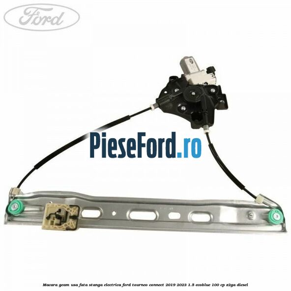 Macara geam usa fata stanga electrica Ford Tourneo Connect 2019-2023 1.5 EcoBlue 100 cp Z2GA diesel