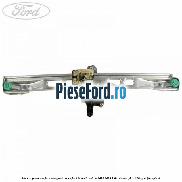 Macara geam usa fata stanga electrica Ford Transit Custom 2019-2023 1.0 EcoBoost PHEV 125 cp M1FA Hybrid