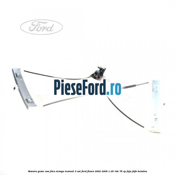 Macara geam usa fata stanga manual 3 usi Ford Fiesta 2002-2005 1.25 16V 75 cp FUJA, FUJB benzina