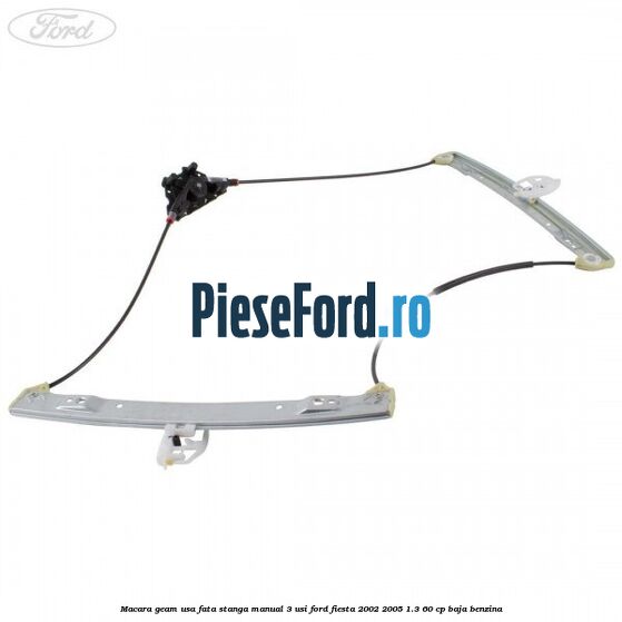 Macara geam usa fata stanga manual 3 usi Ford Fiesta 2002-2005 1.3 60 cp BAJA benzina