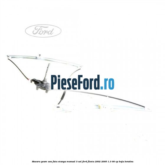 Macara geam usa fata stanga manual 3 usi Ford Fiesta 2002-2005 1.3 60 cp BAJA benzina