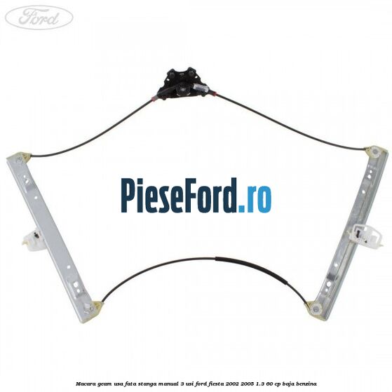 Macara geam usa fata stanga manual 3 usi Ford Fiesta 2002-2005 1.3 60 cp BAJA benzina