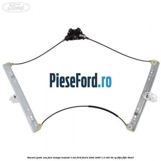 Macara geam usa fata stanga manual 3 usi Ford Fiesta 2002-2005 1.4 TDCi 68 cp F6JA, F6JB diesel