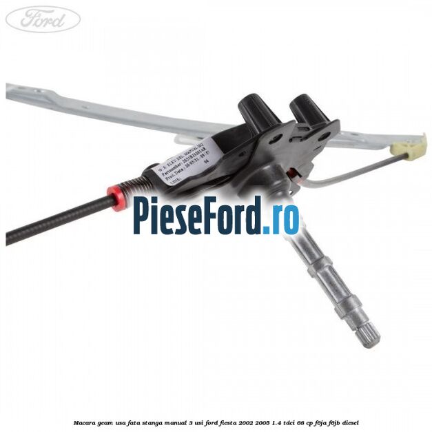 Macara geam usa fata stanga manual 3 usi Ford Fiesta 2002-2005 1.4 TDCi 68 cp F6JA, F6JB diesel