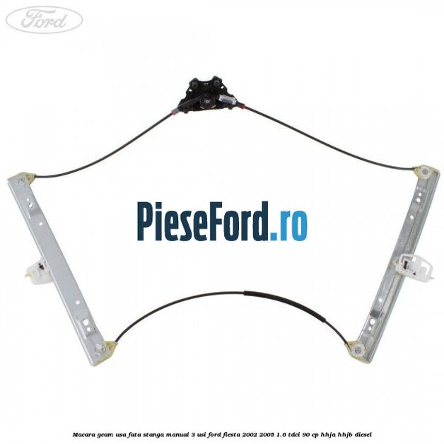 Macara geam usa fata stanga manual 3 usi Ford Fiesta 2002-2005 1.6 TDCi 90 cp HHJA, HHJB diesel
