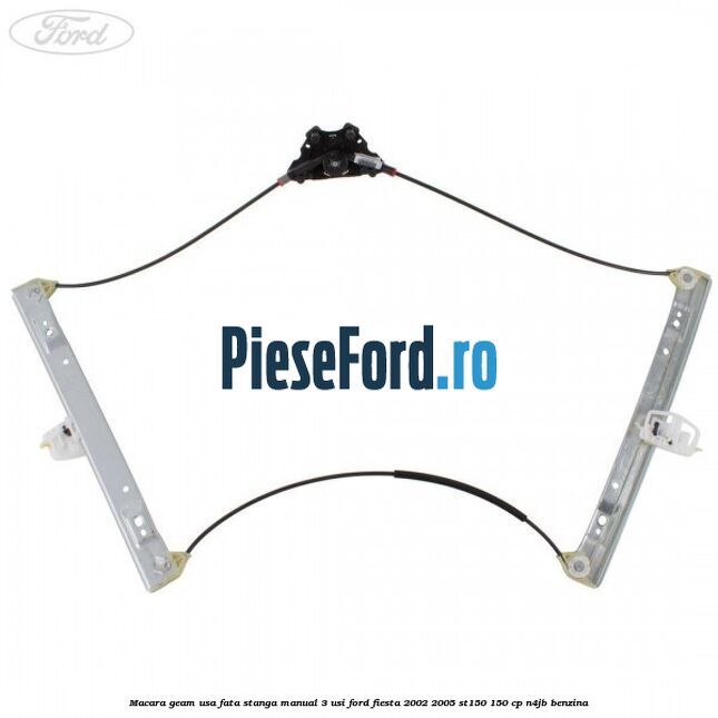 Macara geam usa fata stanga manual 3 usi Ford Fiesta 2002-2005 ST150 150 cp N4JB benzina